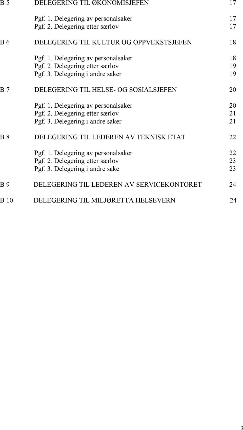 3. Delegering i andre saker 21 B 8 DELEGERING TIL LEDEREN AV TEKNISK ETAT 22 Pgf. 1. Delegering av personalsaker 22 Pgf. 2. Delegering etter særlov 23 Pgf. 3.