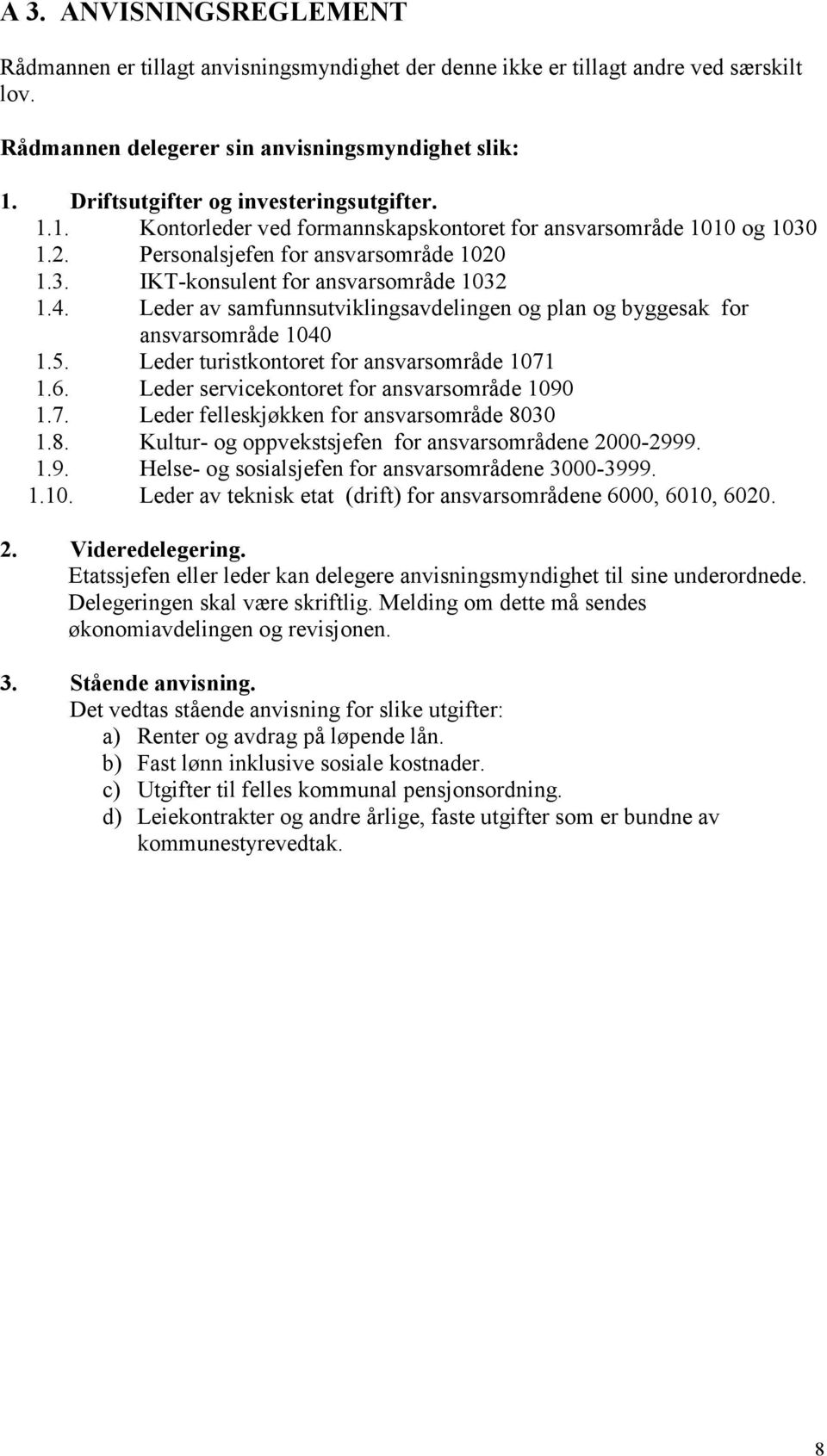 4. Leder av samfunnsutviklingsavdelingen og plan og byggesak for ansvarsområde 1040 1.5. Leder turistkontoret for ansvarsområde 1071 1.6. Leder servicekontoret for ansvarsområde 1090 1.7. Leder felleskjøkken for ansvarsområde 8030 1.