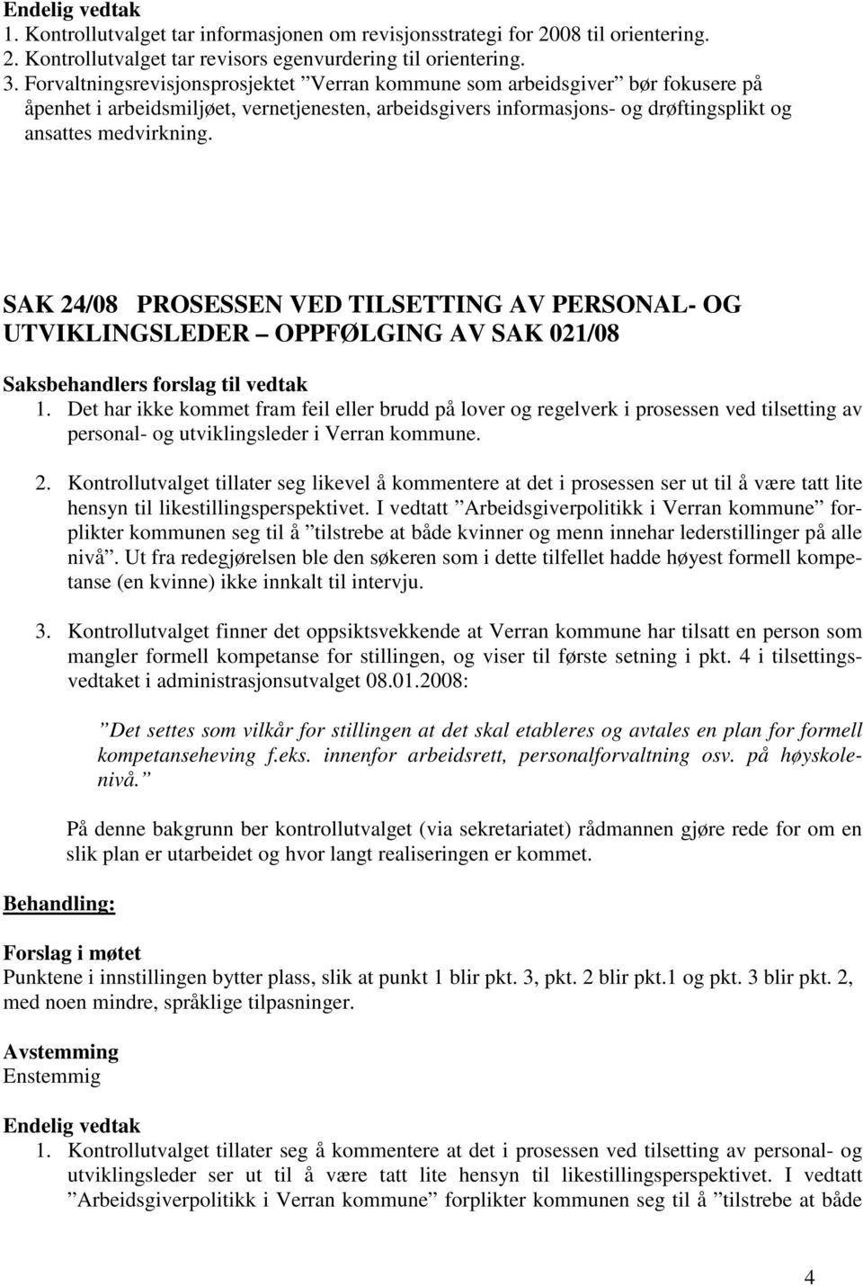 SAK 24/08 PROSESSEN VED TILSETTING AV PERSONAL- OG UTVIKLINGSLEDER OPPFØLGING AV SAK 021/08 1.