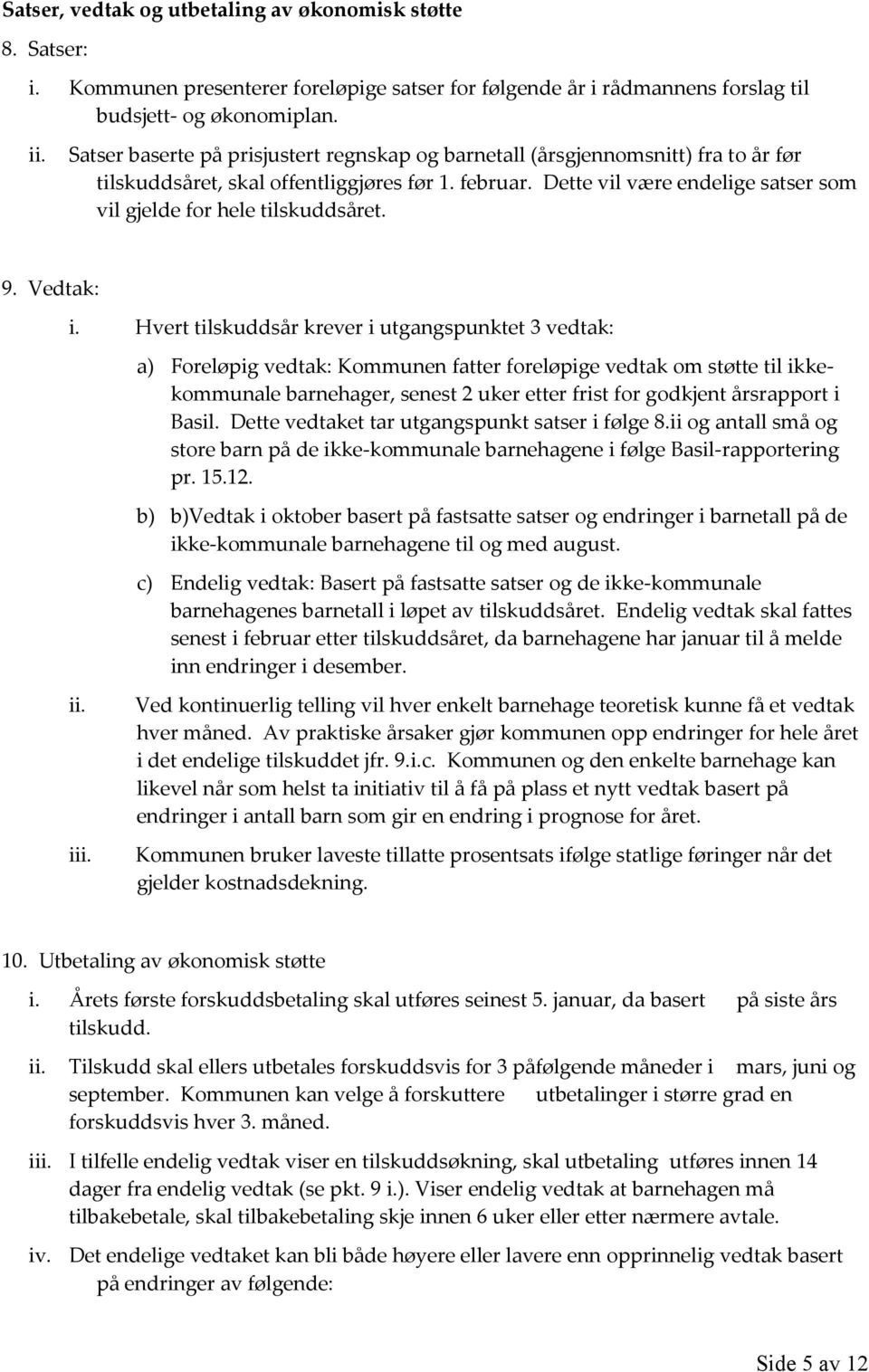 Dette vil være endelige satser som vil gjelde for hele tilskuddsåret. 9. i.