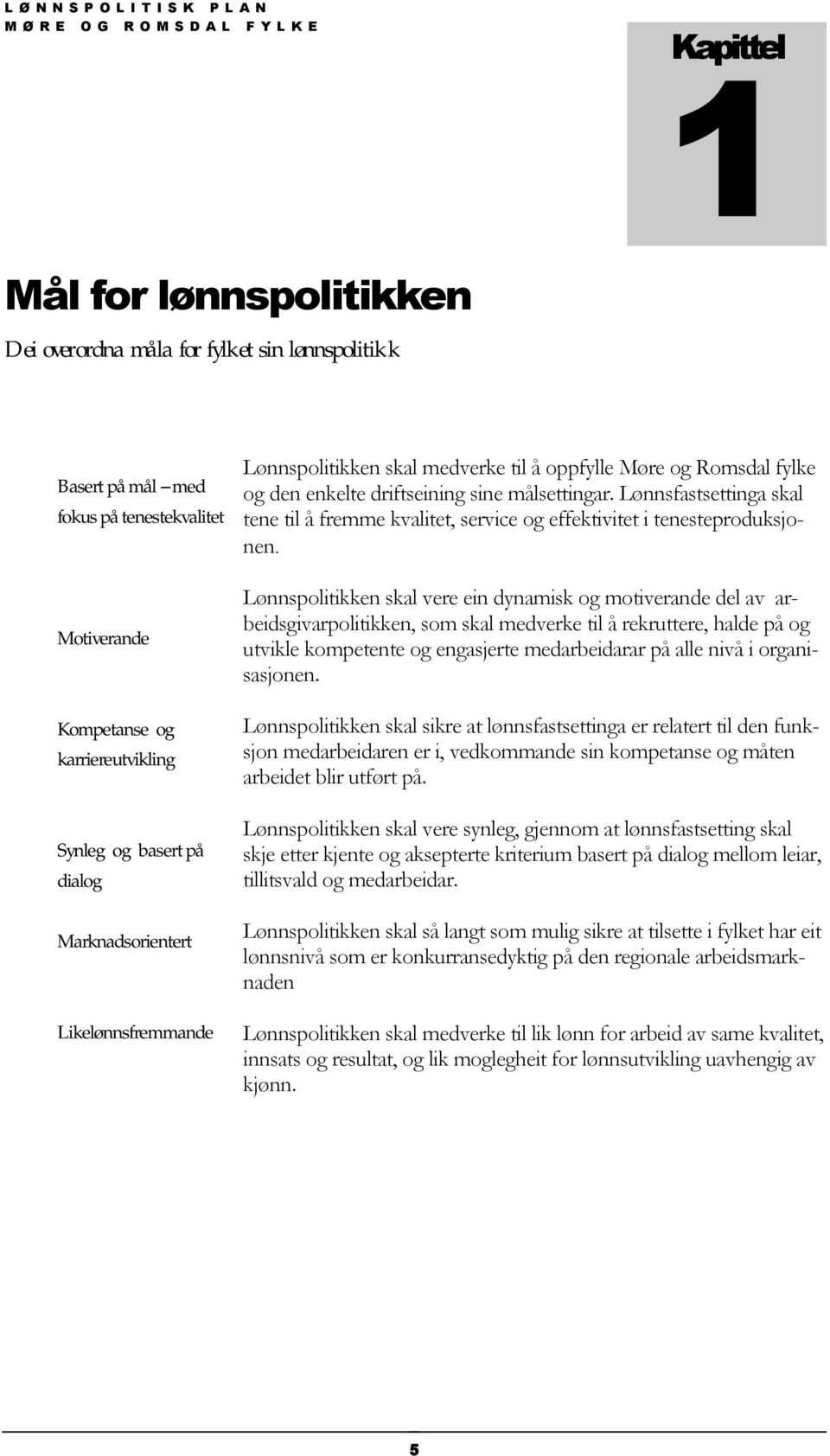 Lønnsfastsettinga skal tene til å fremme kvalitet, service og effektivitet i tenesteproduksjonen.