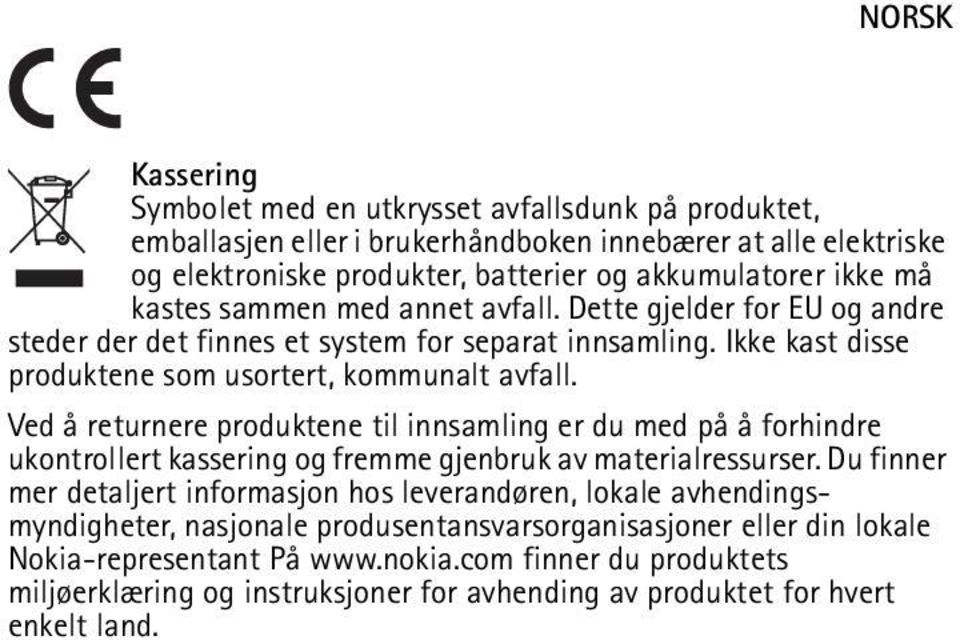 Ved å returnere produktene til innsamling er du med på å forhindre ukontrollert kassering og fremme gjenbruk av materialressurser.