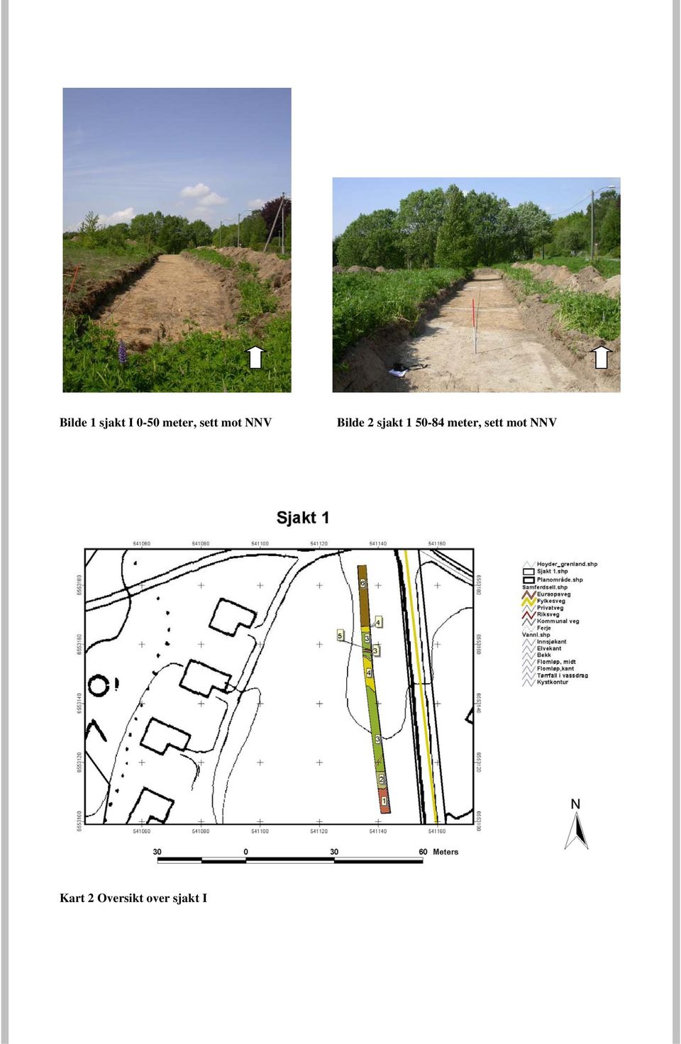 1 50-84 meter, sett mot NNV