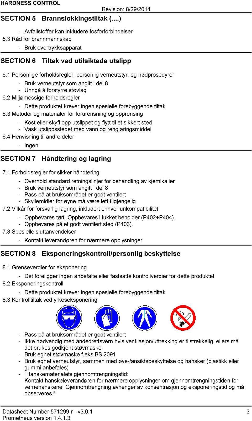 2 Miljømessige forholdsregler Dette produktet krever ingen spesielle forebyggende tiltak 6.