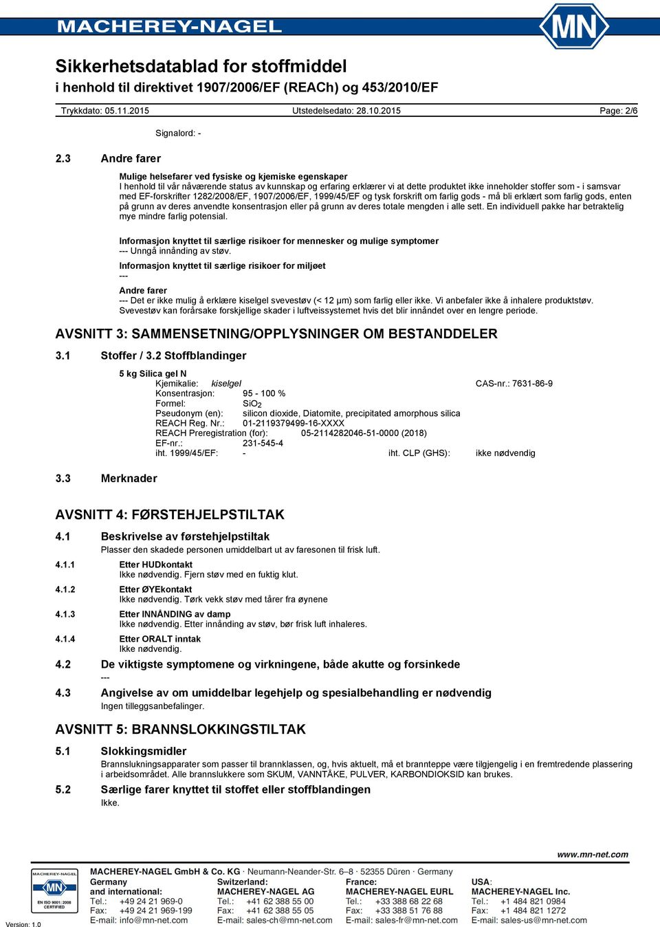 i samsvar med EF-forskrifter 1282/2008/EF, 1907/2006/EF, 1999/45/EF og tysk forskrift om farlig gods - må bli erklært som farlig gods, enten på grunn av deres anvendte konsentrasjon eller på grunn av