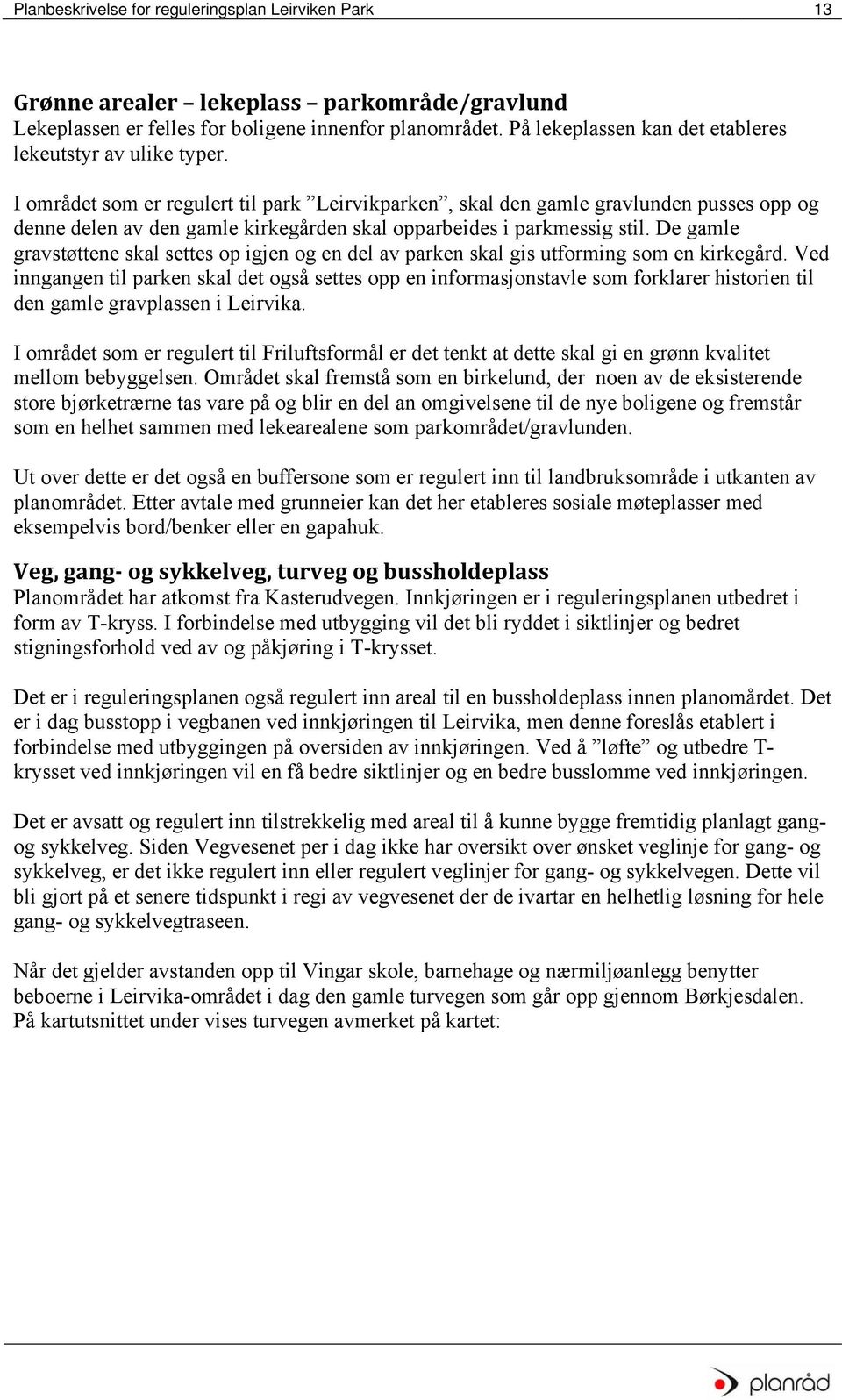 I området som er regulert til park Leirvikparken, skal den gamle gravlunden pusses opp og denne delen av den gamle kirkegården skal opparbeides i parkmessig stil.