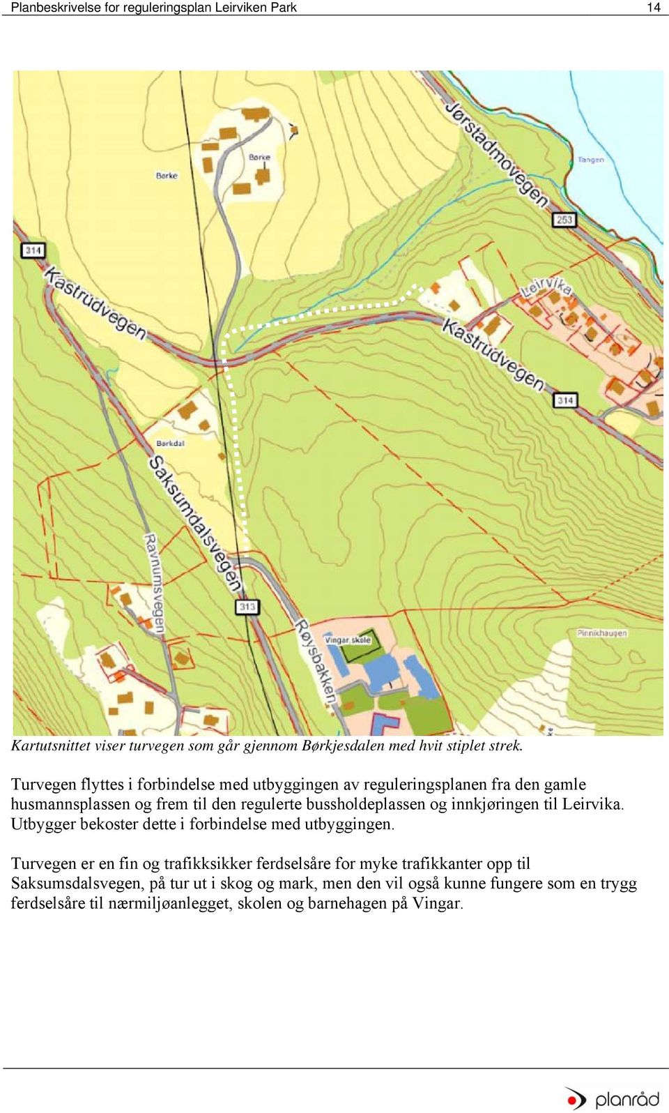 innkjøringen til Leirvika. Utbygger bekoster dette i forbindelse med utbyggingen.