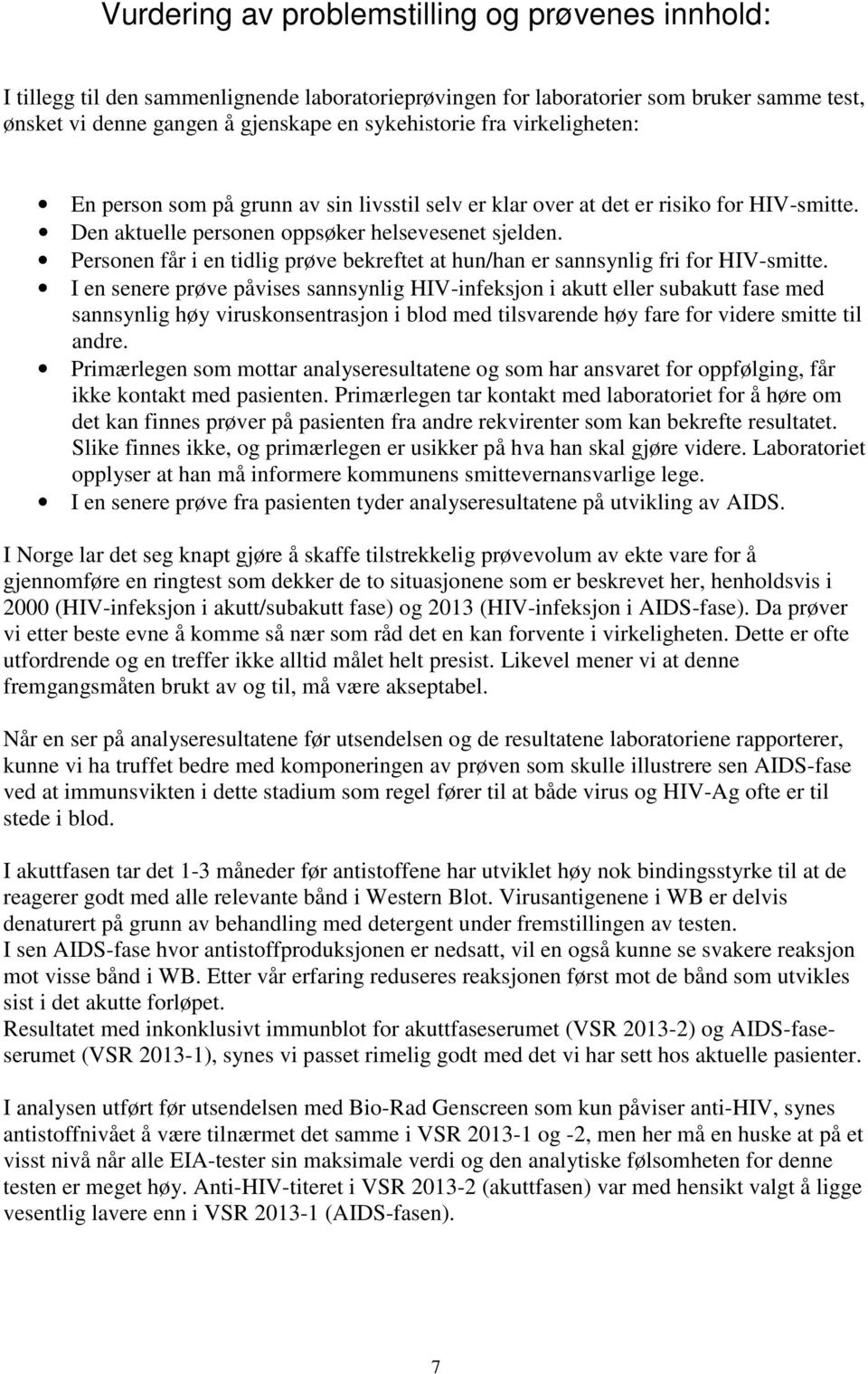 Personen får i en tidlig prøve bekreftet at hun/han er sannsynlig fri for HIV-smitte.