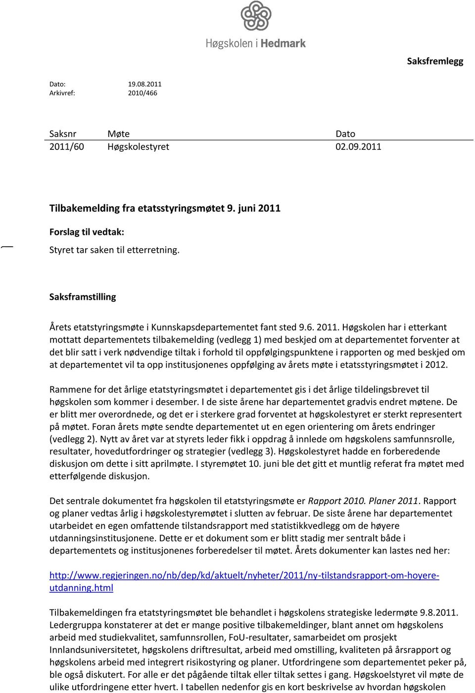 Forslag til vedtak: Styret tar saken til etterretning. Saksframstilling Årets etatstyringsmøte i Kunnskapsdepartementet fant sted 9.6. 2011.