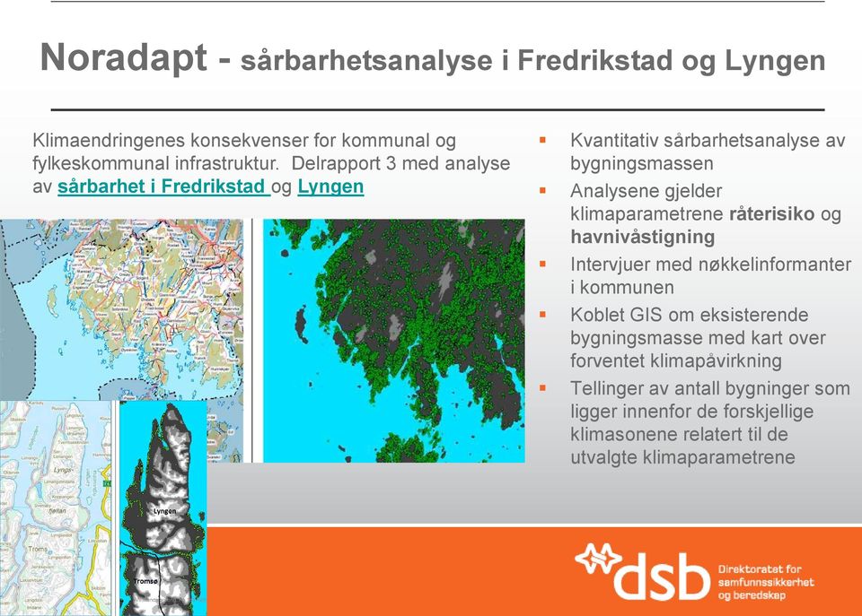 klimaparametrene råterisiko og havnivåstigning Intervjuer med nøkkelinformanter i kommunen Koblet GIS om eksisterende bygningsmasse med