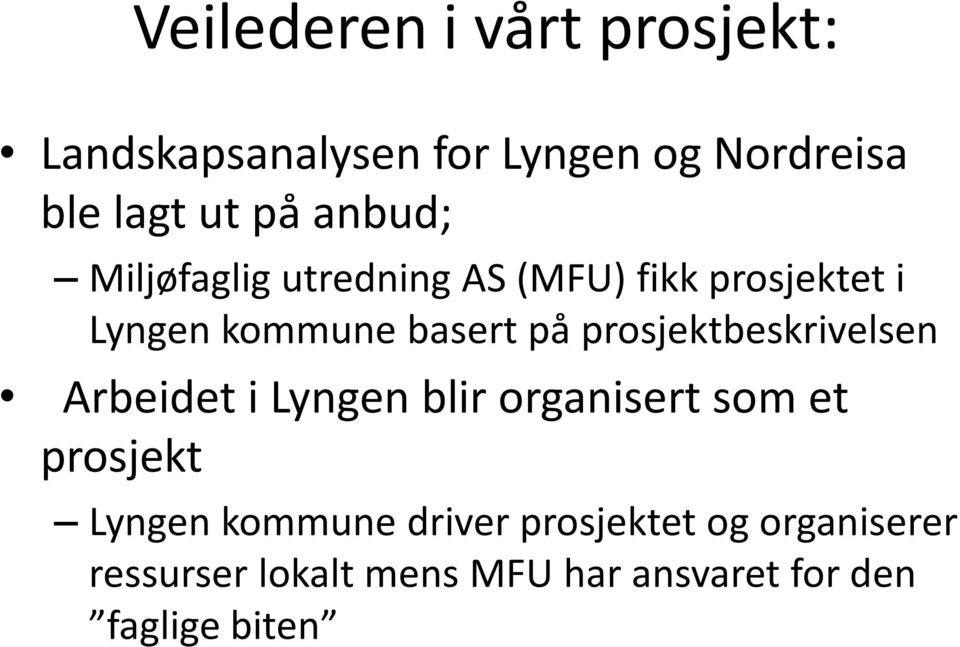 prosjektbeskrivelsen Arbeidet i Lyngen blir organisert som et prosjekt Lyngen kommune