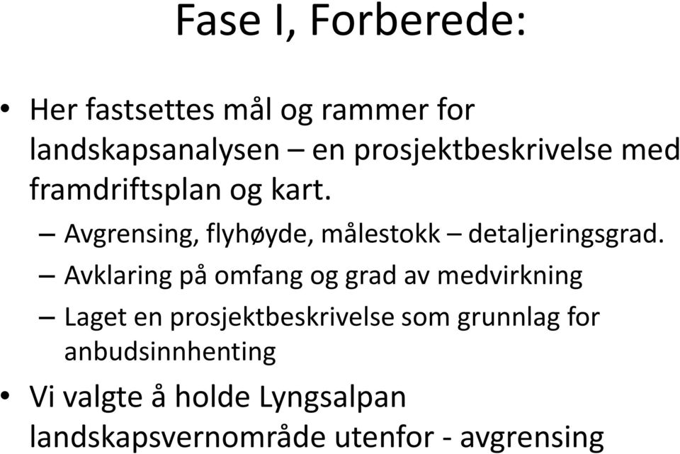 Avgrensing, flyhøyde, målestokk detaljeringsgrad.