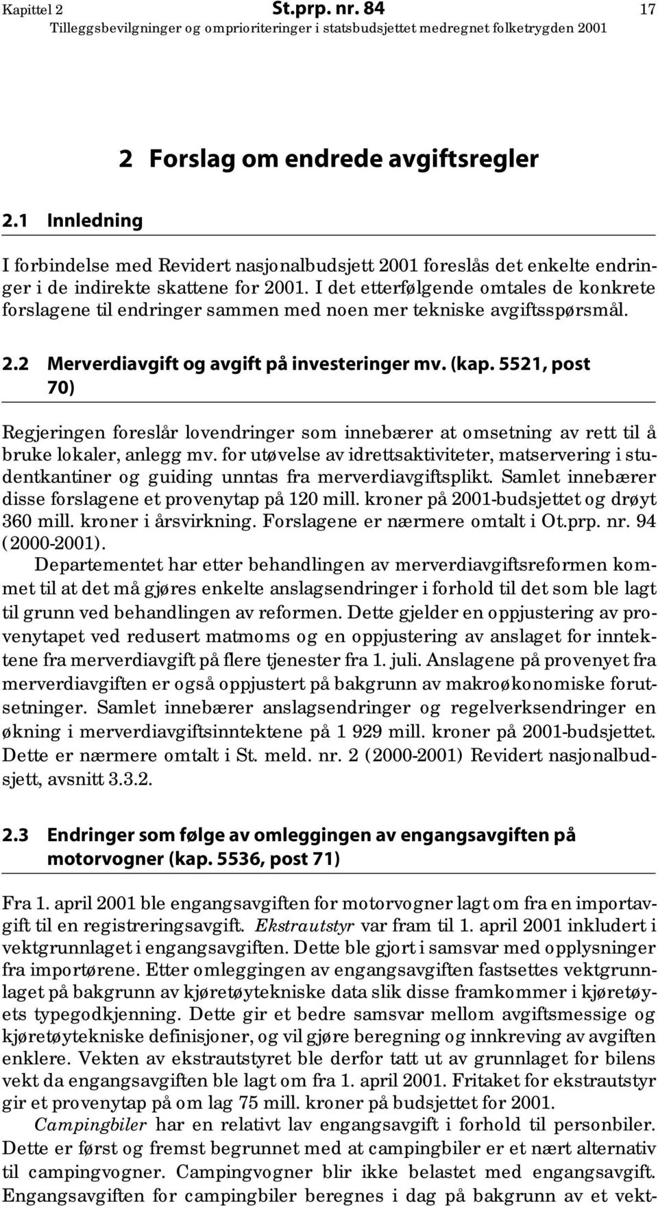 5521, post 70) Regjeringen foreslår lovendringer som innebærer at omsetning av rett til å bruke lokaler, anlegg mv.