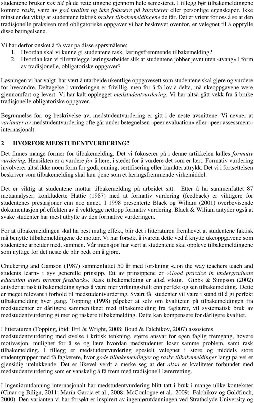 Det er vrient for oss å se at den tradisjonelle praksisen med obligatoriske oppgaver vi har beskrevet ovenfor, er velegnet til å oppfylle disse betingelsene.