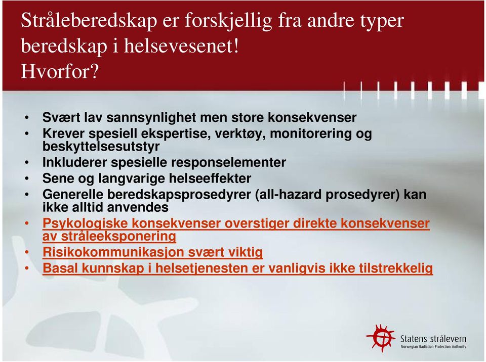 spesielle responselementer Sene og langvarige helseeffekter Generelle beredskapsprosedyrer (all-hazard prosedyrer) kan ikke alltid