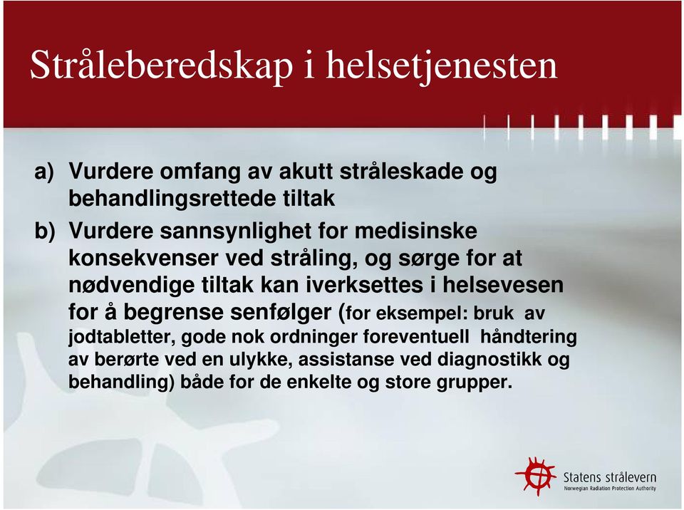 iverksettes i helsevesen for å begrense senfølger (for eksempel: bruk av jodtabletter, gode nok ordninger