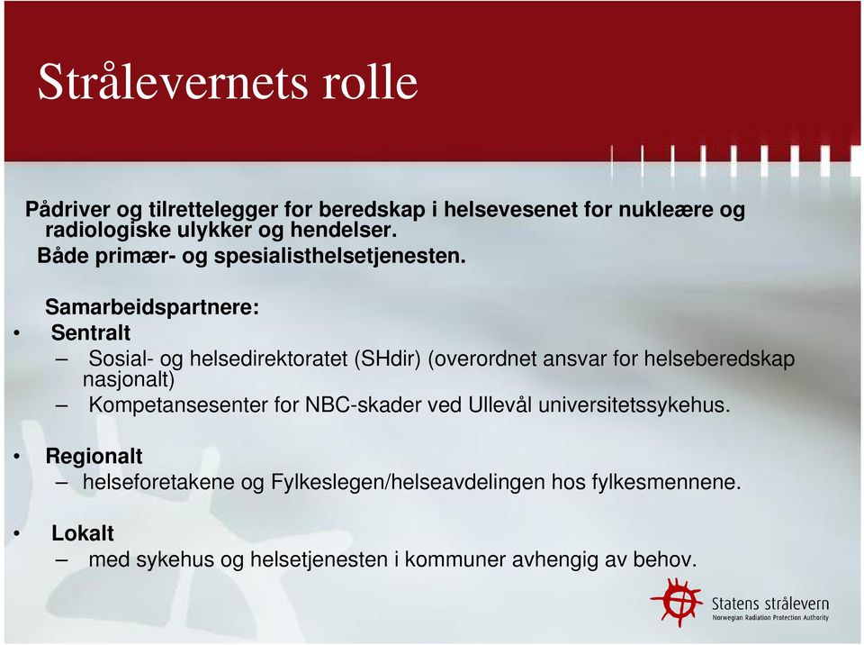 Samarbeidspartnere: Sentralt Sosial- og helsedirektoratet (SHdir) (overordnet ansvar for helseberedskap nasjonalt)