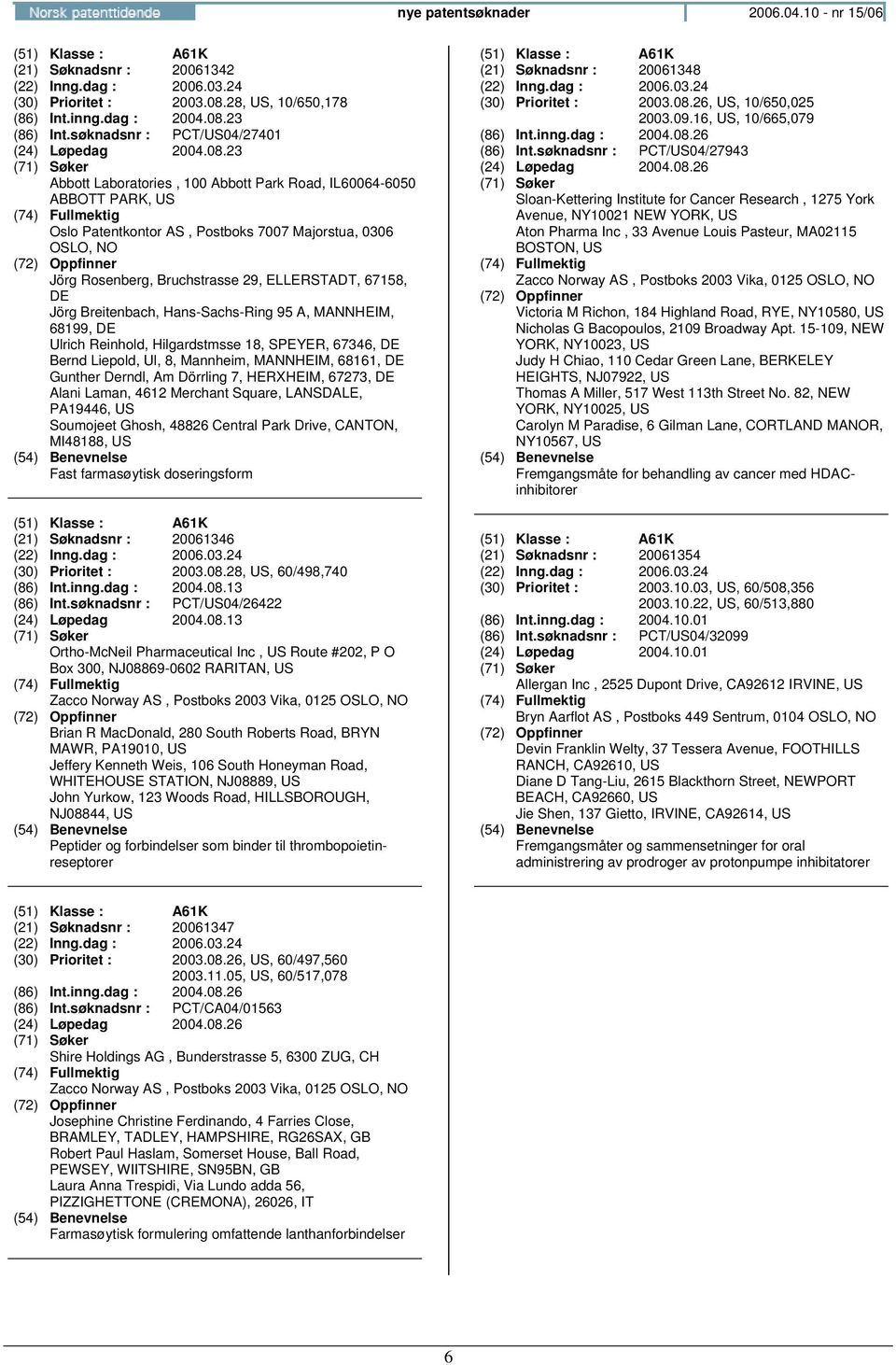 23 (86) Int.søknadsnr : PCT/US04/27401 (24) Løpedag 2004.08.