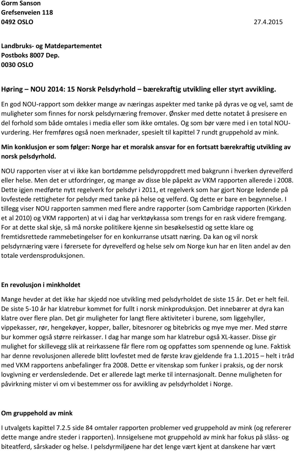 Ønsker med dette notatet å presisere en del forhold som både omtales i media eller som ikke omtales. Og som bør være med i en total NOUvurdering.