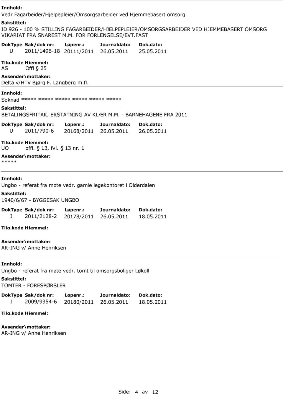 gamle legekontoret i Olderdalen 1940/6/67 - BYGGESAK NGBO 2011/2128-2 20178/2011 18.05.2011 AR-NG v/ Anne Henriksen ngbo - referat fra møte vedr.