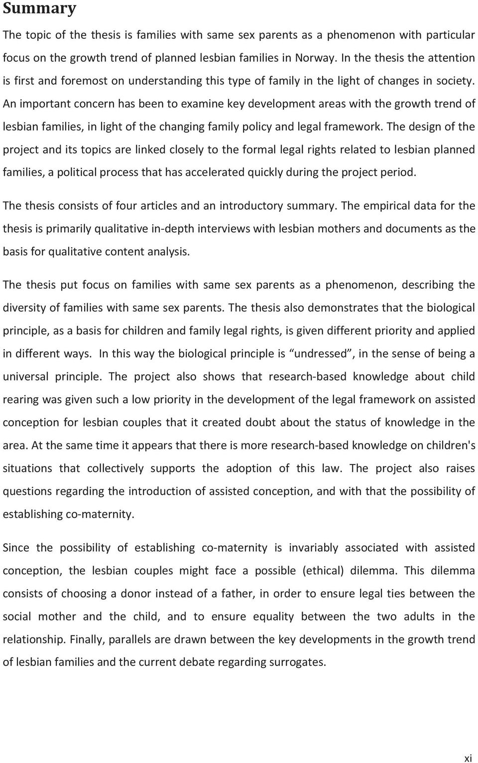 An important concern has been to examine key development areas with the growth trend of lesbian families, in light of the changing family policy and legal framework.