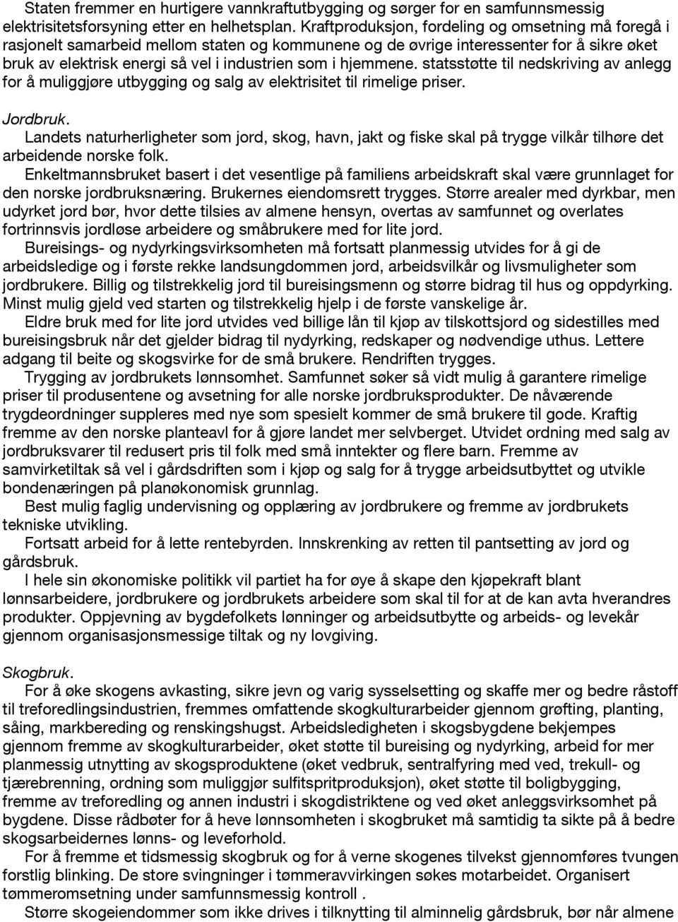 hjemmene. statsstøtte til nedskriving av anlegg for å muliggjøre utbygging og salg av elektrisitet til rimelige priser. Jordbruk.