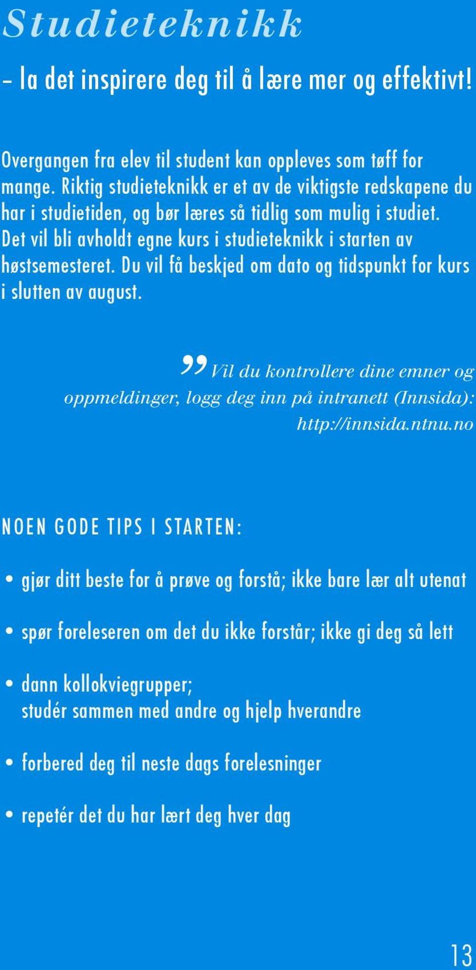 Du vil få beskjed om dato og tidspunkt for kurs i slutten av august. Vil du kontrollere dine emner og oppmeldinger, logg deg inn på intranett (Innsida): http://innsida.ntnu.