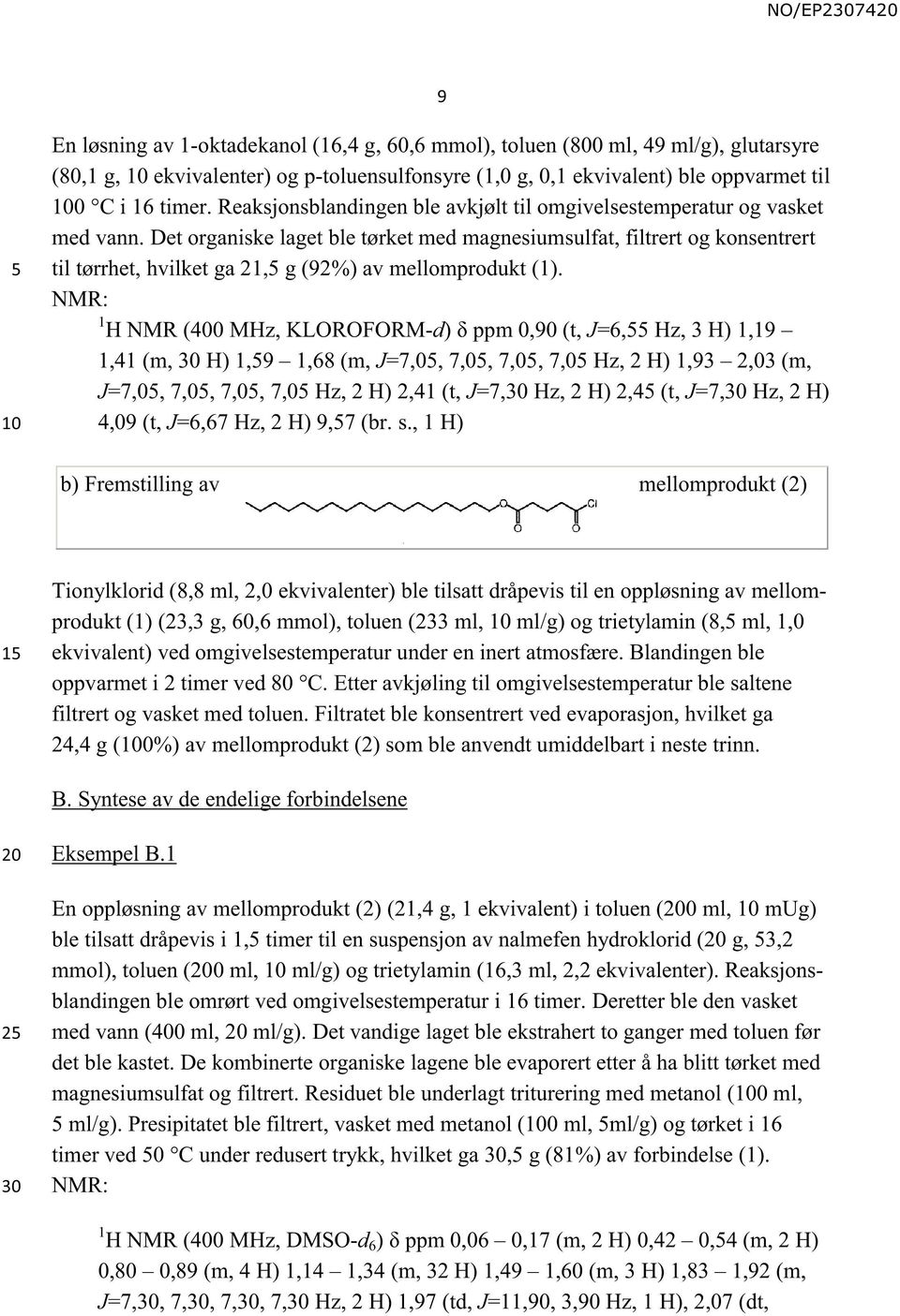 Det organiske laget ble tørket med magnesiumsulfat, filtrert og konsentrert til tørrhet, hvilket ga 21, g (92%) av mellomprodukt (1).