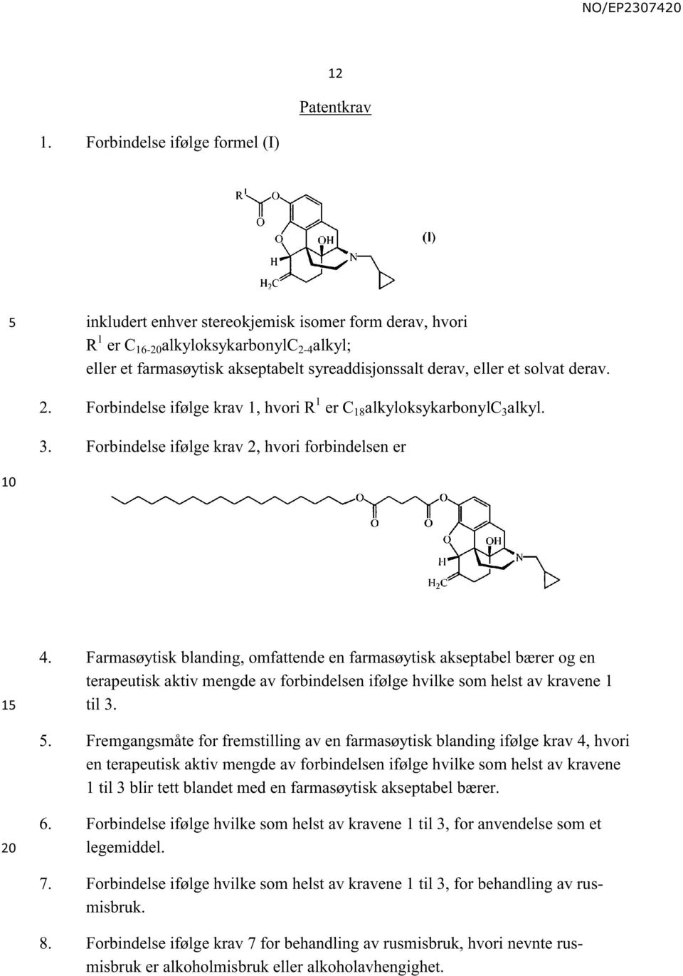 solvat derav. 2. Forbindelse ifølge krav 1, hvori R 1 er C 18 alkyloksykarbonylc 3 alkyl. 3. Forbindelse ifølge krav 2, hvori forbindelsen er 1 4.