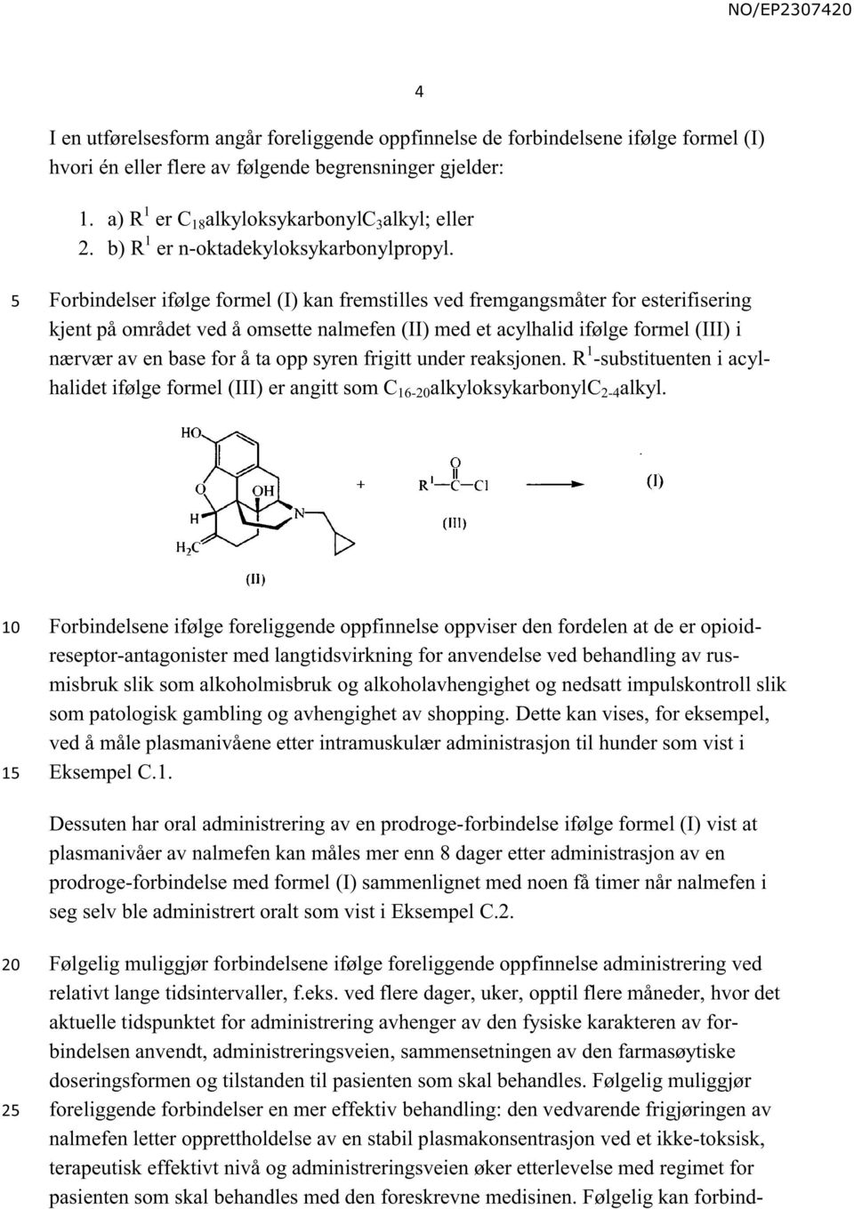 4 Forbindelser ifølge formel (I) kan fremstilles ved fremgangsmåter for esterifisering kjent på området ved å omsette nalmefen (II) med et acylhalid ifølge formel (III) i nærvær av en base for å ta