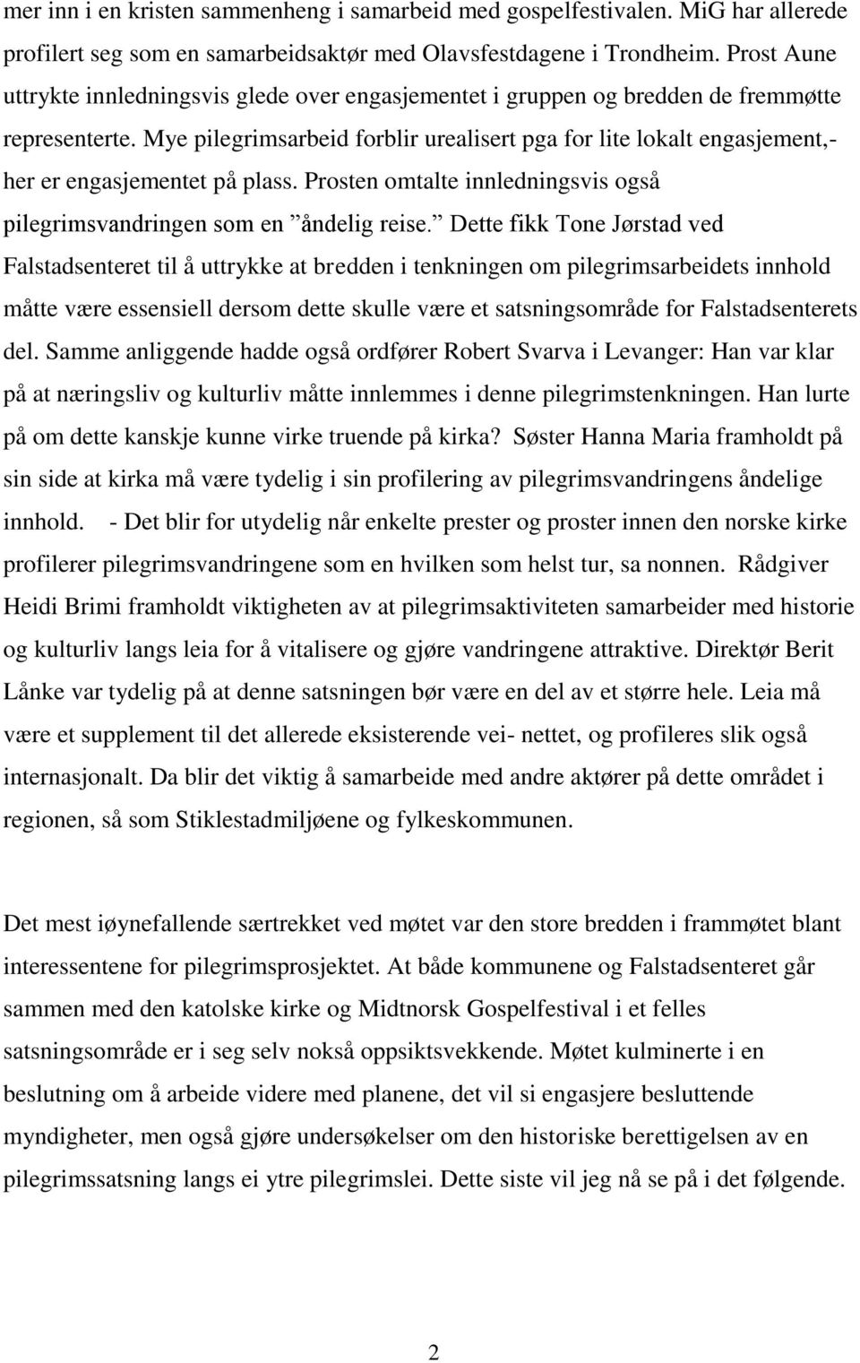 Mye pilegrimsarbeid forblir urealisert pga for lite lokalt engasjement,- her er engasjementet på plass. Prosten omtalte innledningsvis også pilegrimsvandringen som en åndelig reise.