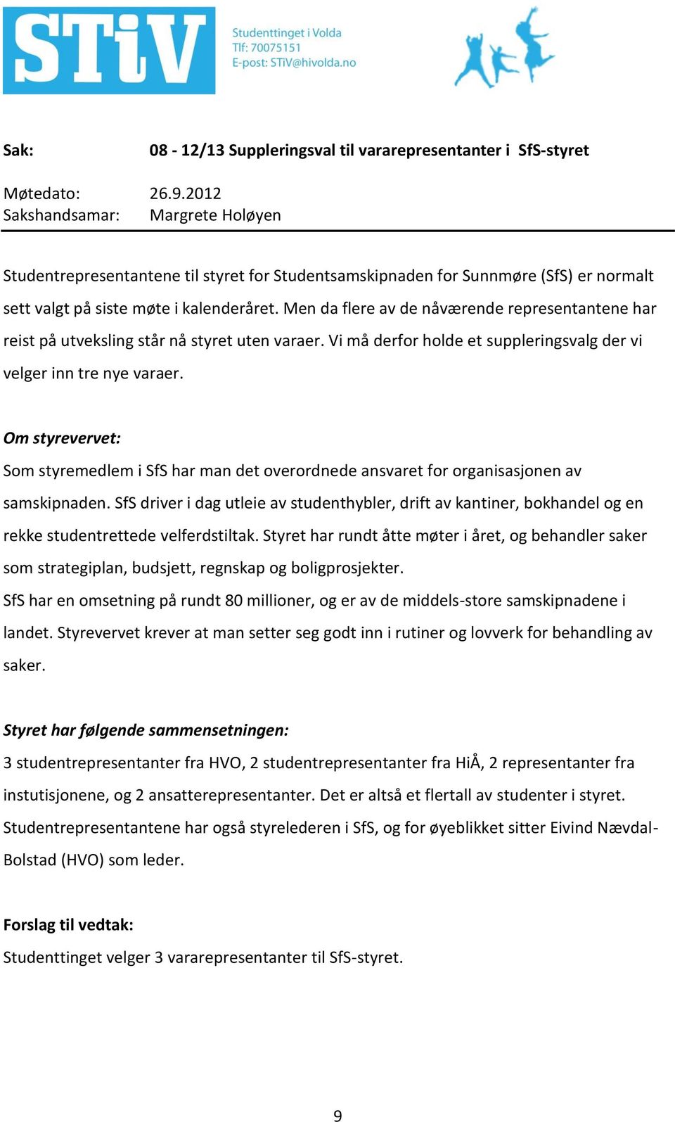 Om styrevervet: Som styremedlem i SfS har man det overordnede ansvaret for organisasjonen av samskipnaden.