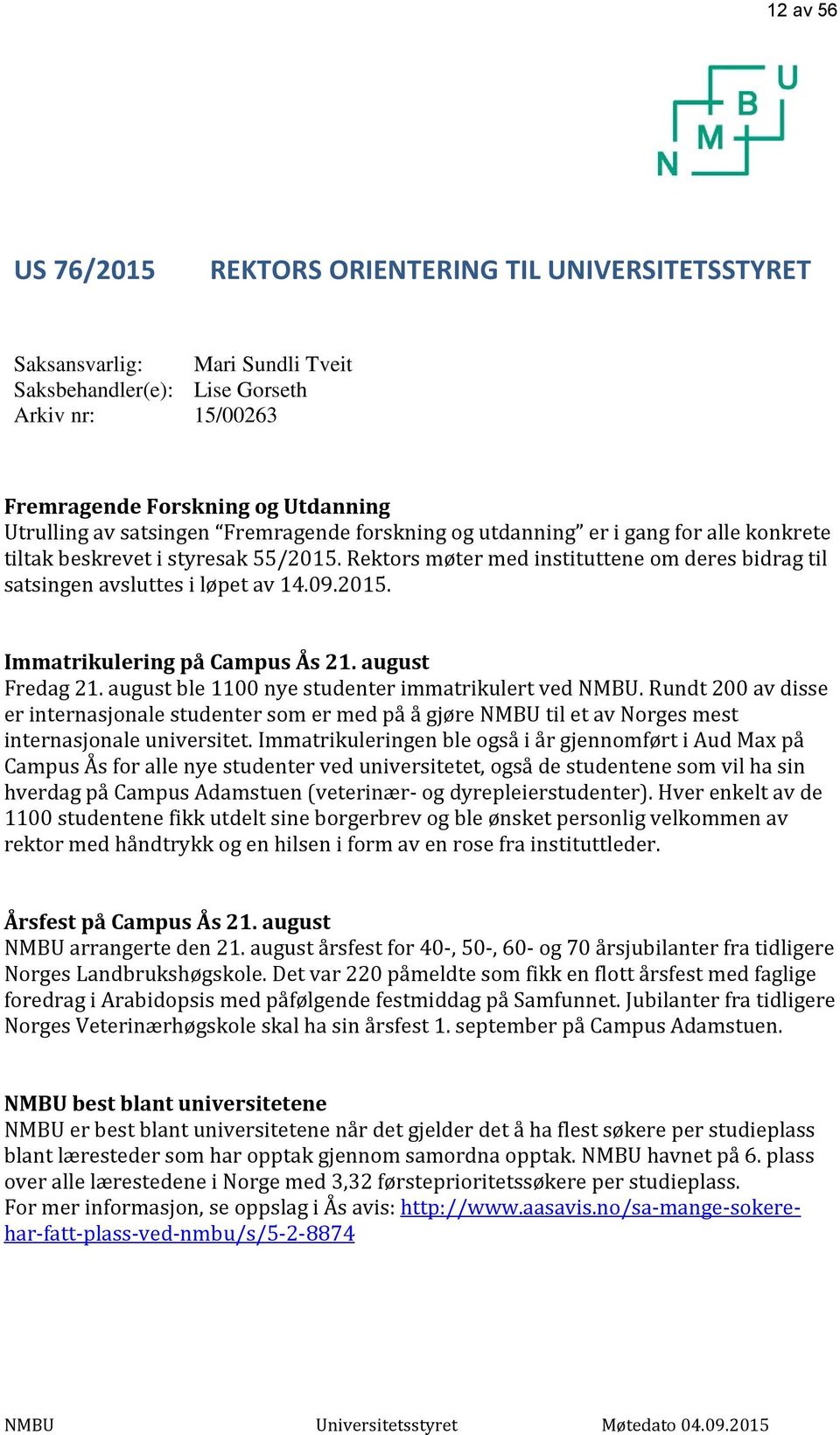 2015. Immatrikulering på Campus Ås 21. august Fredag 21. august ble 1100 nye studenter immatrikulert ved NMBU.