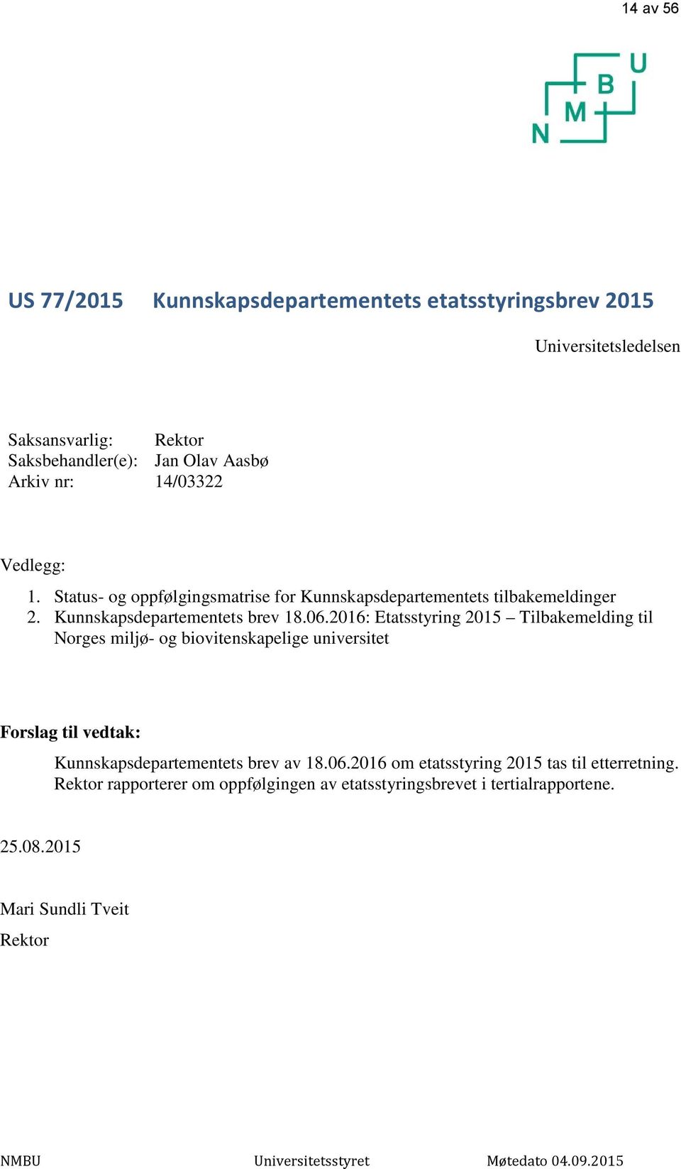 2016: Etatsstyring 2015 Tilbakemelding til Norges miljø- og biovitenskapelige universitet Forslag til vedtak: Kunnskapsdepartementets brev av 18.06.