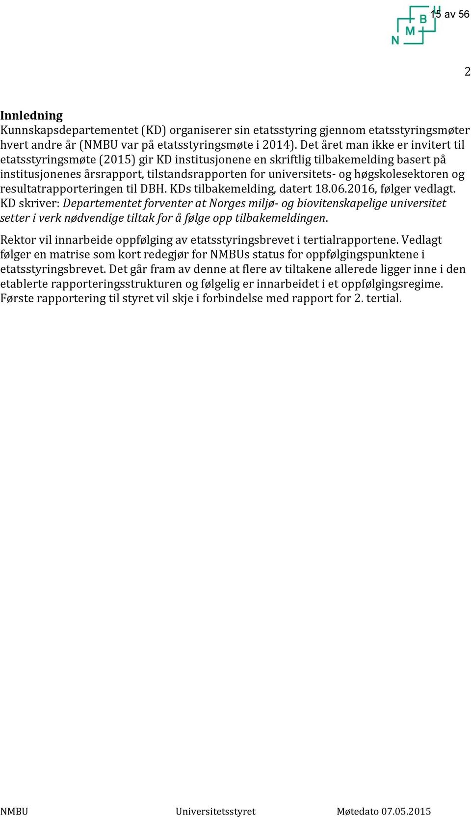 høgskolesektoren og resultatrapporteringen til DBH. KDs tilbakemelding, datert 18.06.2016, følger vedlagt.