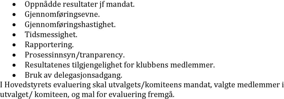 Resultatenes tilgjengelighet for klubbens medlemmer. Bruk av delegasjonsadgang.