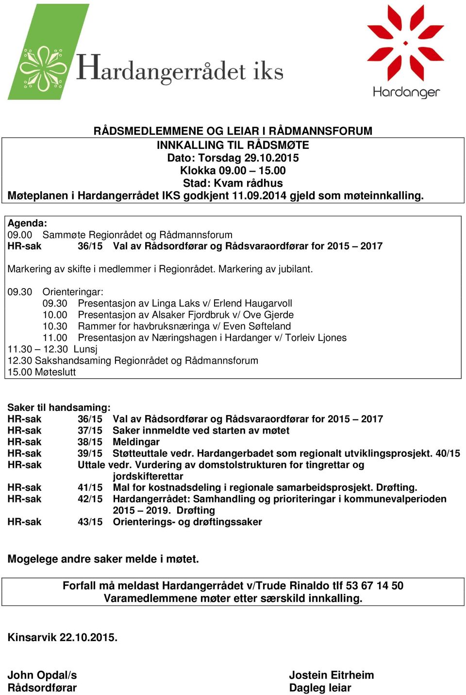 30 Presentasjon av Linga Laks v/ Erlend Haugarvoll 10.00 Presentasjon av Alsaker Fjordbruk v/ Ove Gjerde 10.30 Rammer for havbruksnæringa v/ Even Søfteland 11.