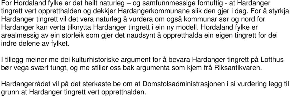 Hordaland fylke er arealmessig av ein storleik som gjer det naudsynt å oppretthalda ein eigen tingrett for dei indre delene av fylket.