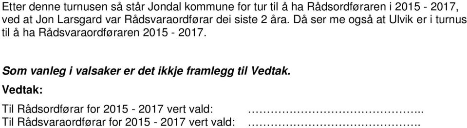 Då ser me også at Ulvik er i turnus til å ha Rådsvaraordføraren 2015-2017.