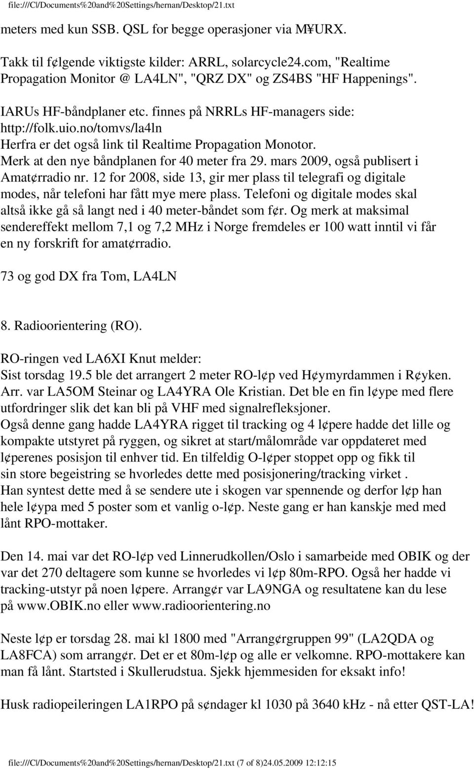 mars 2009, også publisert i Amat rradio nr. 12 for 2008, side 13, gir mer plass til telegrafi og digitale modes, når telefoni har fått mye mere plass.