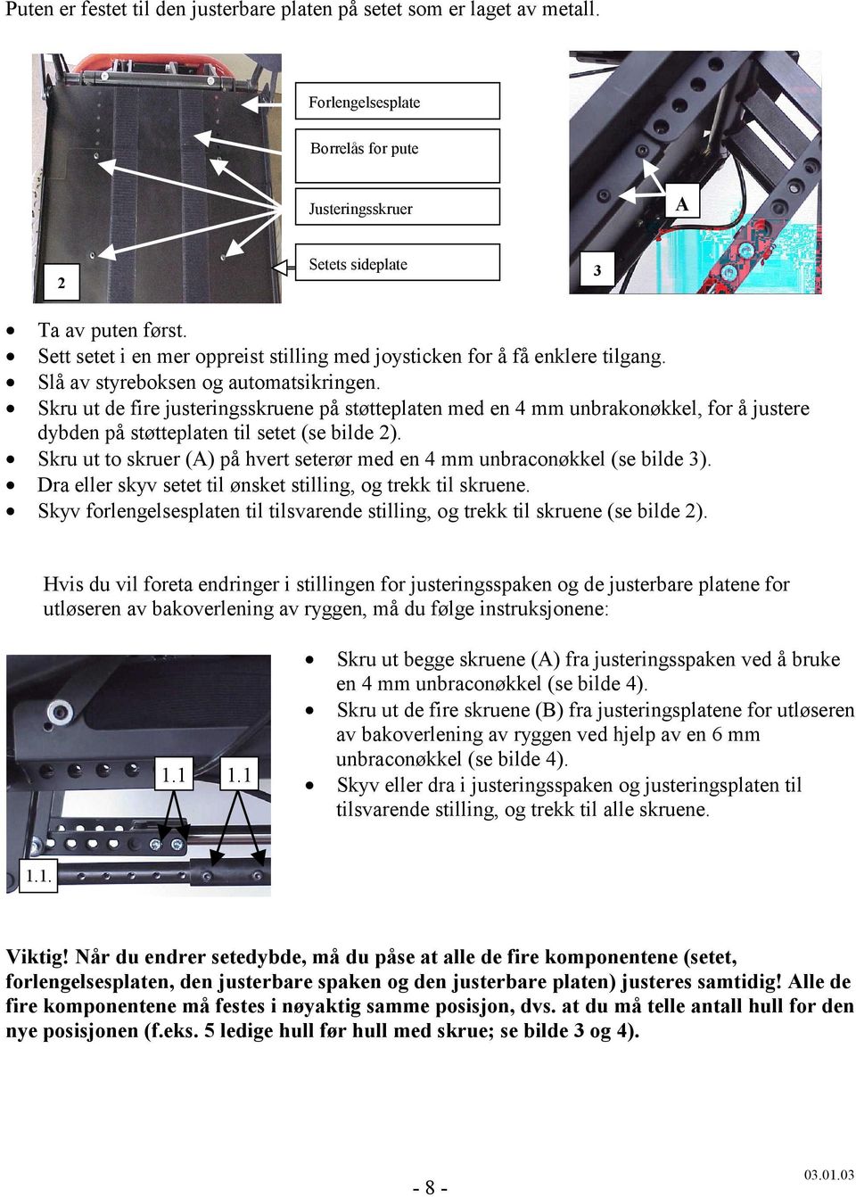 Skru ut de fire justeringsskruene på støtteplaten med en 4 mm unbrakonøkkel, for å justere dybden på støtteplaten til setet (se bilde 2).