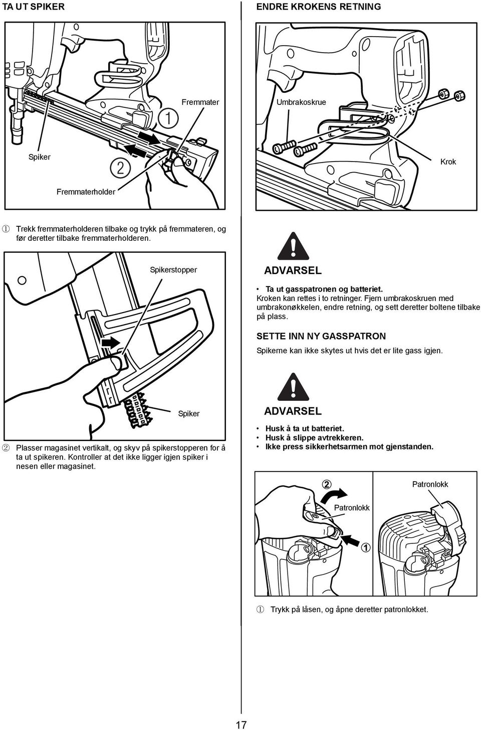 SETTE INN NY GASSPATRON Spikerne kan ikke skytes ut hvis det er lite gass igjen. Spiker 2 Plasser magasinet vertikalt, og skyv på spikerstopperen for å ta ut spikeren.