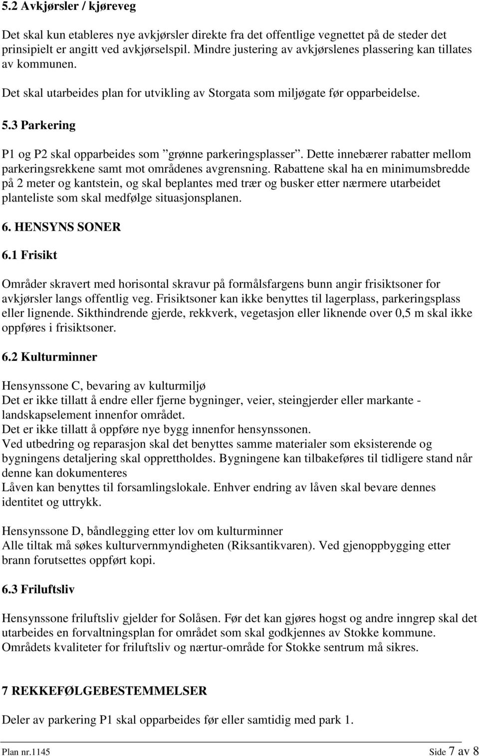 3 Parkering P1 og P2 skal opparbeides som grønne parkeringsplasser. Dette innebærer rabatter mellom parkeringsrekkene samt mot områdenes avgrensning.