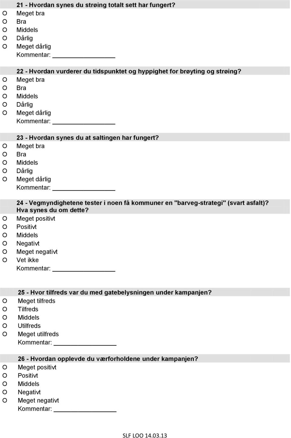 Hva synes du om dette? Meget positivt Positivt Negativt Meget negativt Vet ikke 25 - Hvor tilfreds var du med gatebelysningen under kampanjen?