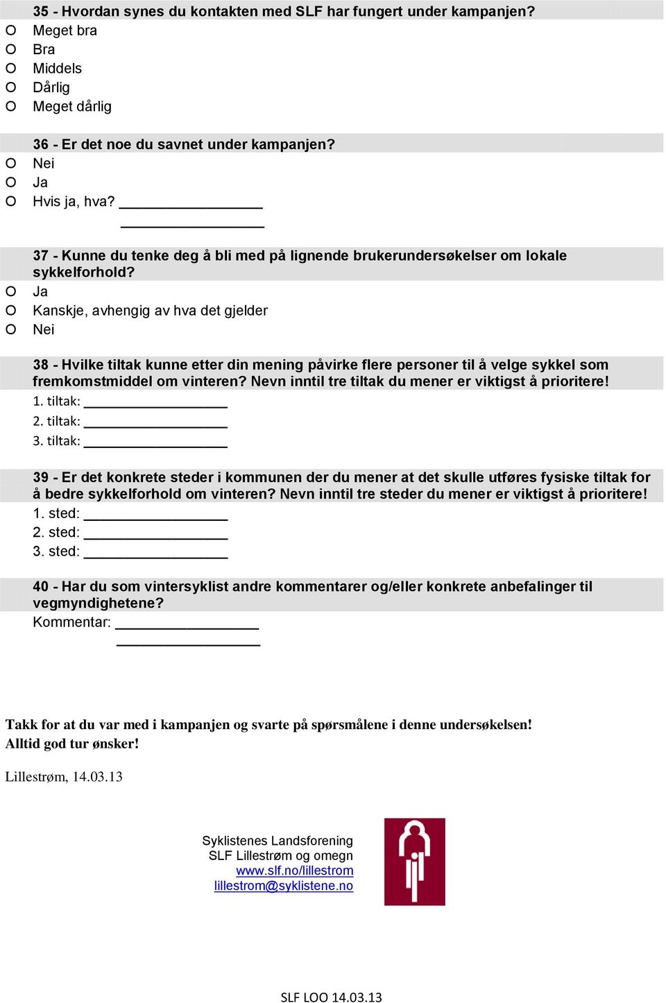 Kanskje, avhengig av hva det gjelder 38 - Hvilke tiltak kunne etter din mening påvirke flere personer til å velge sykkel som fremkomstmiddel om vinteren?