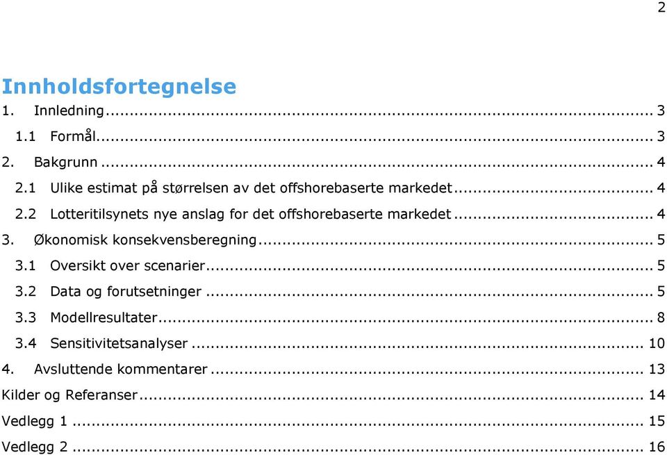 2 Lotteritilsynets nye anslag for det offshorebaserte markedet... 4 3. Økonomisk konsekvensberegning... 5 3.