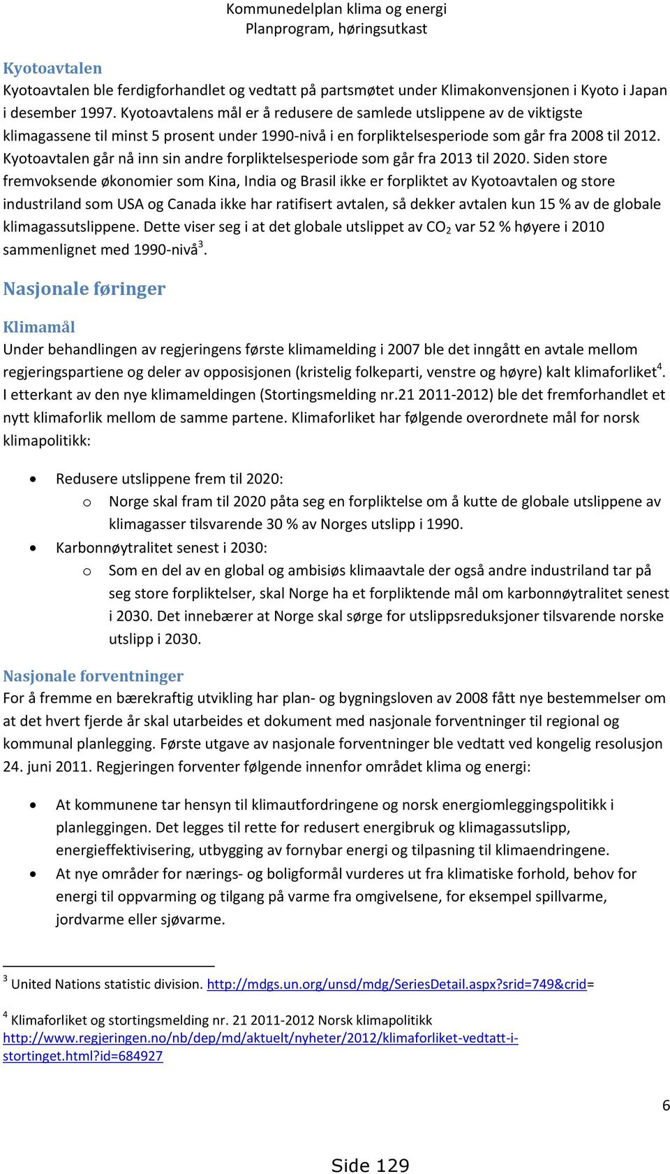 Kyotoavtalen går nå inn sin andre forpliktelsesperiode som går fra 2013 til 2020.