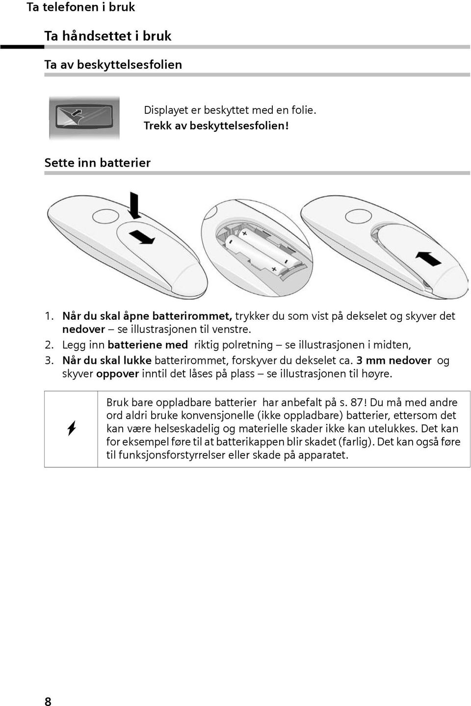 Når du skal lukke batterrommet, forskyver du dekselet ca. 3 mm nedover og skyver oppover nntl det låses på plass se llustrasjonen tl høyre. W Bruk bare oppladbare batterer har anbefalt på s. 87!