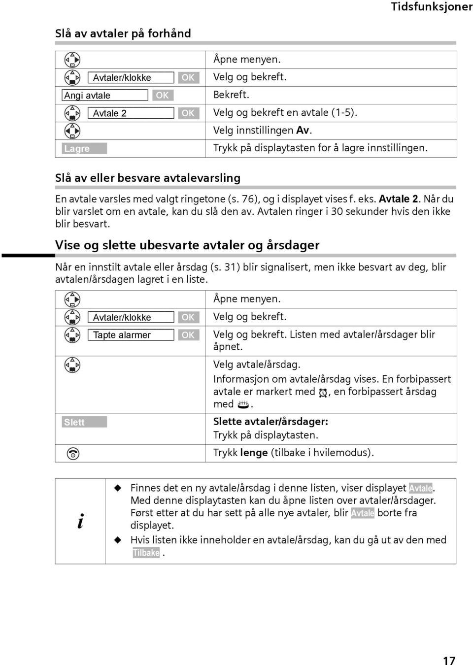 Når du blr varslet om en avtale, kan du slå den av. Avtalen rnger 30 sekunder hvs den kke blr besvart. Vse og slette ubesvarte avtaler og årsdager Når en nnstlt avtale eller årsdag (s.