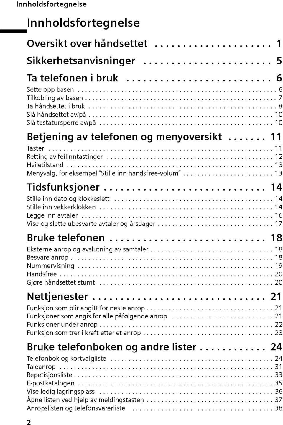 .................................................. 10 Slå tastatursperre av/på................................................ 10 Betjenng av telefonen og menyoverskt....... 11 Taster.